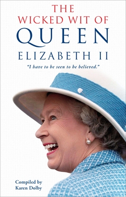 The Wicked Wit of Queen Elizabeth II By Karen Dolby Cover Image