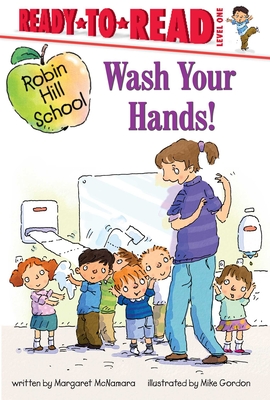 Wash Your Hands!: Ready-to-Read Level 1 (Robin Hill School) Cover Image