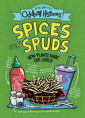 Andy Warner's Oddball Histories: Spices and Spuds: How Plants Made Our World Cover Image