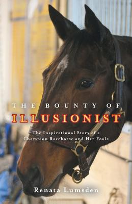 The Bounty of Illusionist: The inspirational story of a champion racehorse and her foals Cover Image