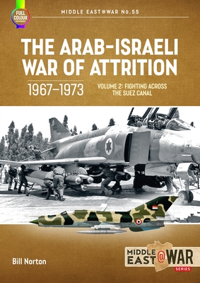 The Arab-Israeli War of Attrition, 1967-1973: Volume 2: Fighting Across the Suez Canal (Middle East@War)