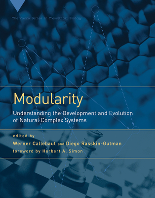 Modularity: Understanding the Development and Evolution of Natural Complex Systems (Vienna Series in Theoretical Biology #5)