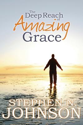 The Deep Reach of Amazing Grace By Stephen N. Johnson Cover Image
