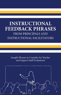 Instructional Feedback Phrases from Principals & Instructional Facilitators: Sample Phrases to Consider for Teacher & Support Staff Evaluations Cover Image