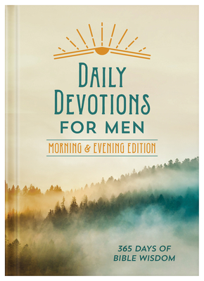 Daily Devotions for Men Morning & Evening Edition: 365 Days of Bible Wisdom By Compiled by Barbour Staff Cover Image