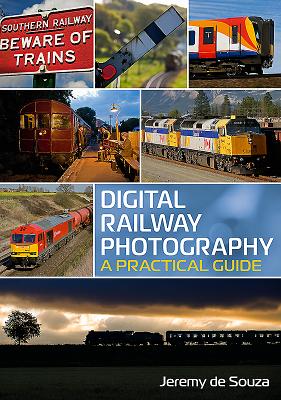 Digital Railway Photography: A Practical Guide By Jeremy de Souza Cover Image
