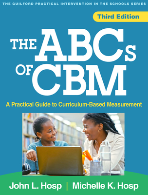 The ABCs of CBM: A Practical Guide to Curriculum-Based Measurement (The Guilford Practical Intervention in the Schools Series                   )