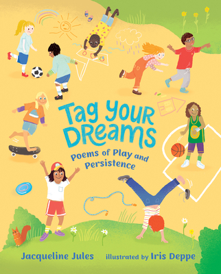 Tag Your Dreams: Poems of Play and Persistence By Jacqueline Jules, Iris Deppe (Illustrator) Cover Image