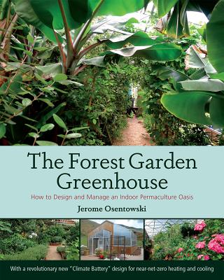 The Forest Garden Greenhouse: How to Design and Manage an Indoor Permaculture Oasis Cover Image