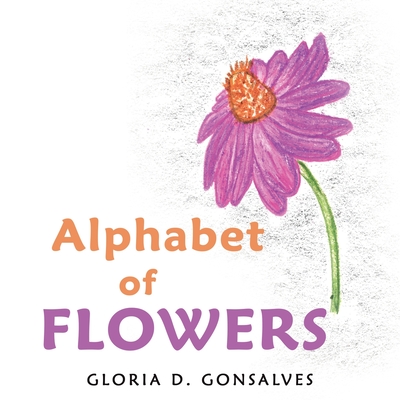 Alphabet of Flowers By Gloria D. Gonsalves Cover Image