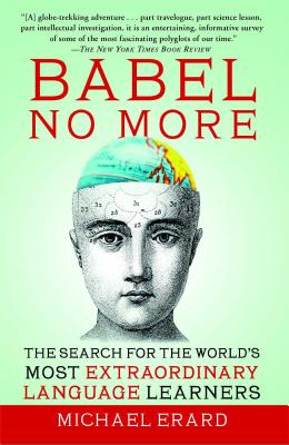 Babel No More: The Search for the World's Most Extraordinary Language Learners By Michael Erard Cover Image