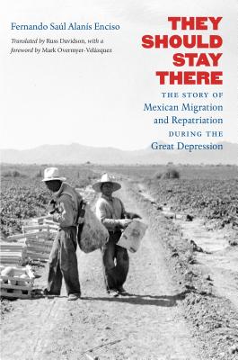 They Should Stay There: The Story of Mexican Migration and Repatriation during the Great Depression (Latin America in Translation/En Traducci)