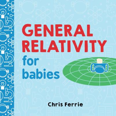 General Relativity for Babies (Baby University) Cover Image