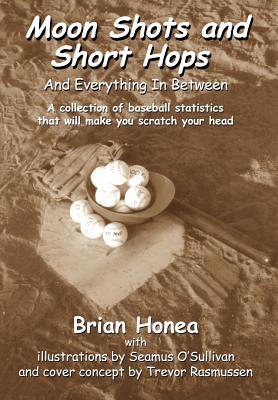Moon Shots and Short Hops: And Everything In Between By Brian Honea Cover Image