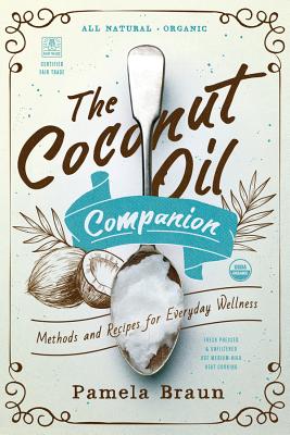 The Coconut Oil Companion: Methods and Recipes for Everyday Wellness (Countryman Pantry)