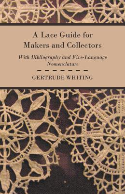 A Lace Guide For Makers And Collectors By Gertrude Whiting Cover Image