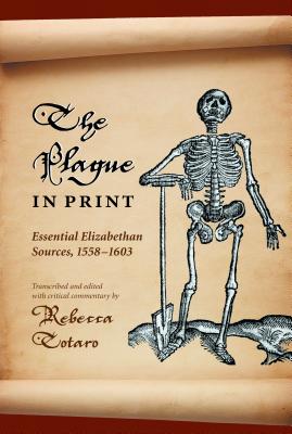 The Plague in Print: Essential Elizabethan Sources, 1558-1603 (Medieval & Renaissance Literary Studies) Cover Image