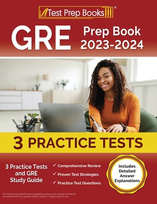 GRE Prep Book 2023-2024: 3 Practice Tests and GRE Study Guide [Includes Detailed Answer Explanations] cover
