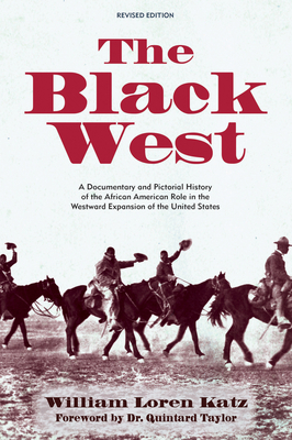 The Black West: A Documentary and Pictorial History of the African American Role in the Westward Expansion of the United States By William Loren Katz Cover Image