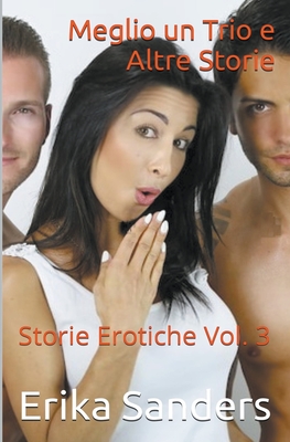 Meglio un Trio e Altre Storie. Storie Erotiche Vol. 3 By Erika Sanders Cover Image