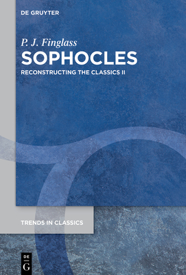 Sophocles: Reconstructing the Classics II (Trends in Classics - Supplementary Volumes)