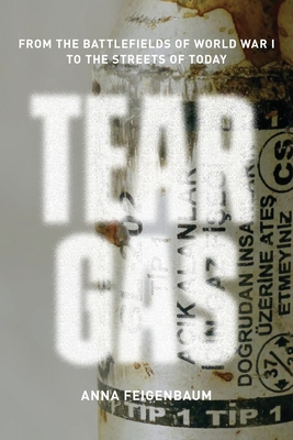 Tear Gas: From the Battlefields of World War I to the Streets of Today Cover Image