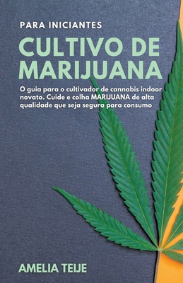 Cultivo de Marijuana para Iniciantes - O guia para o cultivador de cannabis indoor novato. Cuide e colha MARIJUANA de alta qualidade que seja segura p Cover Image