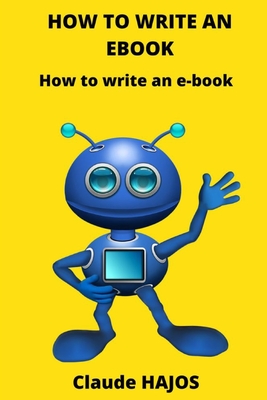How to Write an eBook: How to write an e-book By Claude Hajos Cover Image