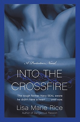 Into the Crossfire: A Protectors Novel: Navy SEAL (The Protectors Trilogy #1) Cover Image