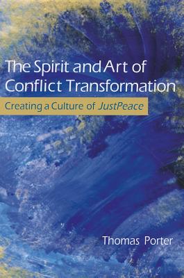 The Spirit and Art of Conflict Transformation By Thomas Porter Cover Image