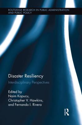 Disaster Resiliency: Interdisciplinary Perspectives (Routledge Research in Public Administration and Public Polic) Cover Image