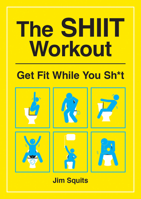 The SHIIT Workout: Get Fit While You Sh*t Cover Image