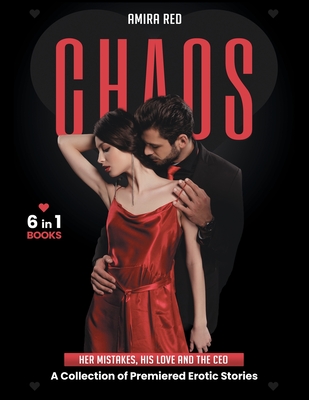 CHAOS [6 Books in 1]: Her Mistakes, His Love and the CEO. A Collection of Premiered Erotic Stories Cover Image