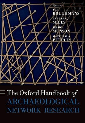 The Oxford Handbook of Archaeological Network Research (Oxford Handbooks)
