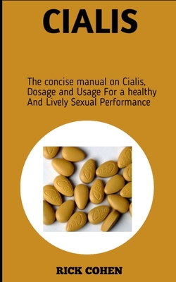 Cialis: The Concise Manual On Cialis Dosage And Usage For A Healthy And Lively Sexual Performance Cover Image