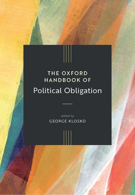 The Oxford Handbook of Political Obligation (Oxford Handbooks of ...