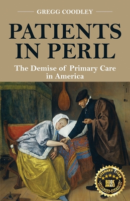 Patients in Peril: The Demise of Primary Care in America By Gregg Coodley Cover Image
