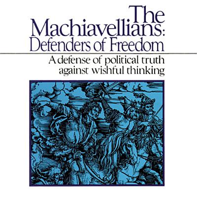 The Machiavellians: Defenders of Freedom By James Burnham, Jeff Riggenbach (Read by) Cover Image