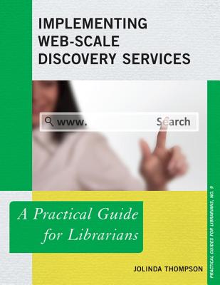 Implementing Web-Scale Discovery Services: A Practical Guide for Librarians (Practical Guides for Librarians #9)