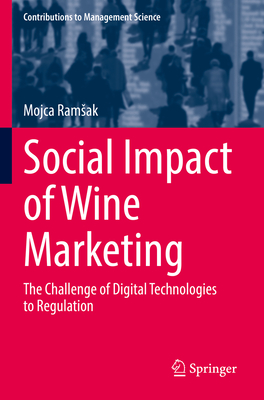 Social Impact of Wine Marketing: The Challenge of Digital Technologies to Regulation (Contributions to Management Science) By Mojca Ramsak Cover Image