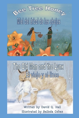 Bee Tree Honey & The Old Man and the Lynx: Miel del Árbol de las Abejas & El Viejo y el Lince (Native American Legends)
