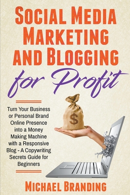 Social Media Marketing and Blogging for Profit By Michael Branding Cover Image