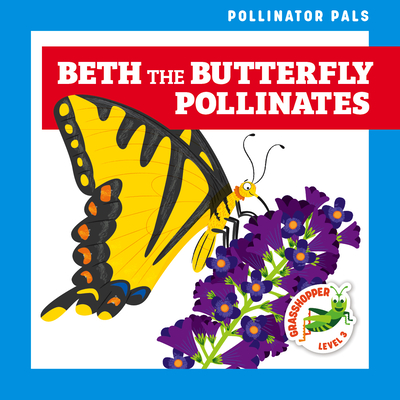 Beth the Butterfly Pollinates (Pollinator Pals)