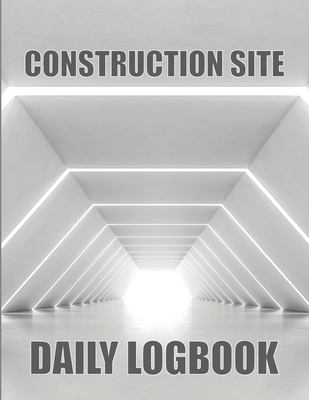 Construction Site Daily Logbook: Gitf Idea for Foremen or Manager Construction Daily Tracker to Record Workforce, Tasks, Schedules Cover Image