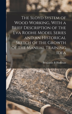 The Sloyd System of Wood Working, With a Brief Description of the Eva Rodhe Model Series and an Historical Sketch of the Growth of the Manual Training Cover Image