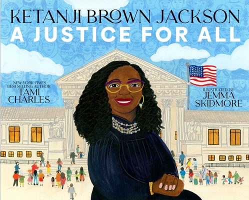 Ketanji Brown Jackson: A Justice for All By Tami Charles, Jemma Skidmore (Illustrator) Cover Image