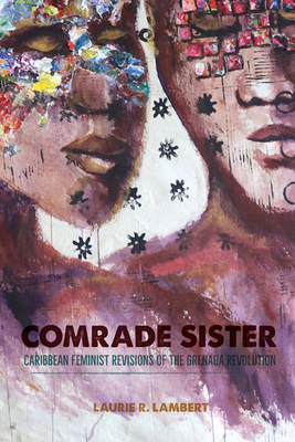 Comrade Sister: Caribbean Feminist Revisions of the Grenada Revolution (New World Studies) Cover Image