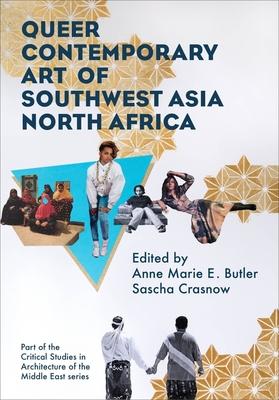 Queer Contemporary Art of Southwest Asia North Africa (Critical Studies in Architecture of the Middle East) Cover Image
