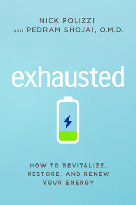 Exhausted: How to Revitalize, Restore, and Renew Your Energy