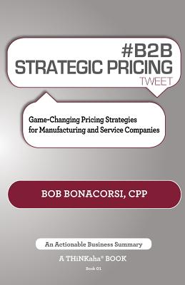 # B2B Strategic Pricing Tweet Book01: Game-Changing Pricing Strategies for Manufacturing and Service Companies Cover Image